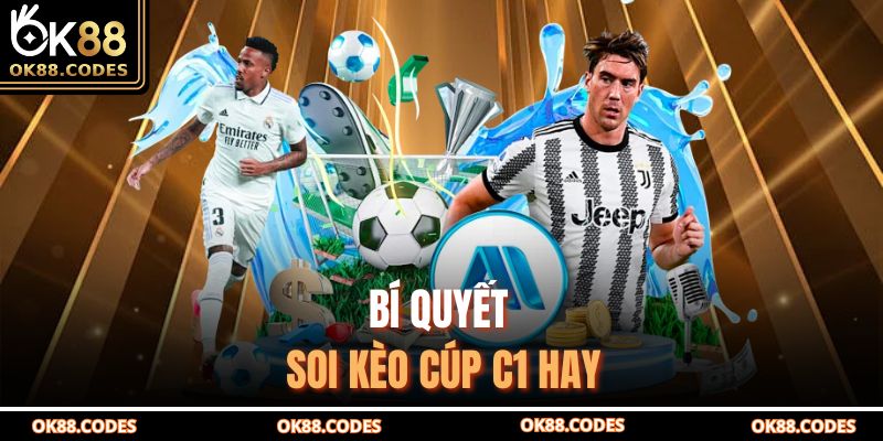 Bí quyết soi kèo Cúp C1 hay