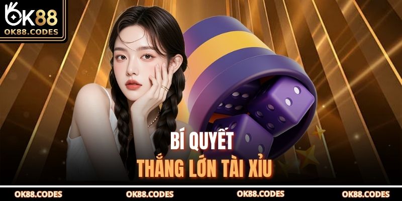 Bí quyết thắng lớn tài xỉu