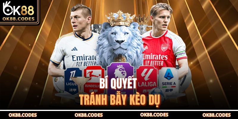 Bí quyết tránh bẫy kèo dụ