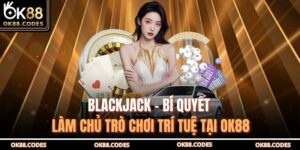 Blackjack – Bí Quyết Làm Chủ Trò Chơi Trí Tuệ Tại OK88 15 Blackjack