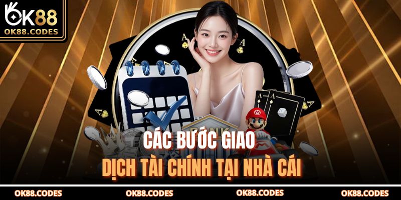 Rút Tiền Ok88 Nhanh Chóng Và An Toàn Cho Tài Khoản 3 Các bước giao dịch tài chính tại nhà cái