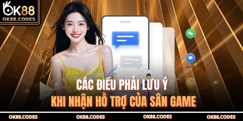 Các điều phải lưu ý khi nhận hỗ trợ của sân game
