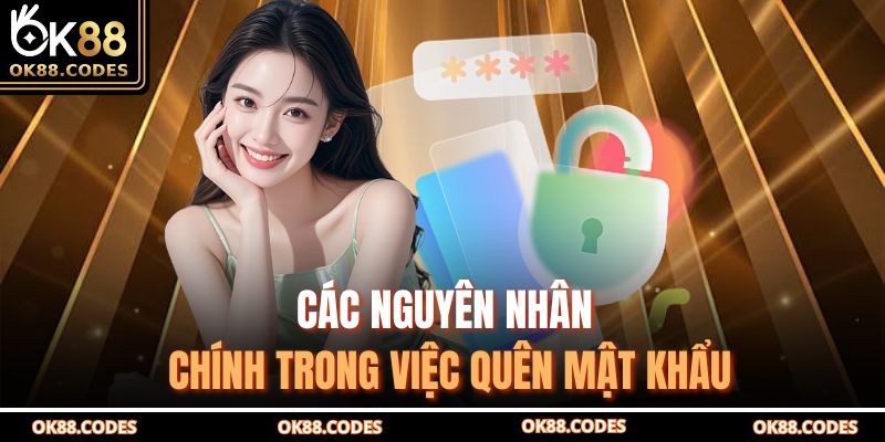 Quên Mật Khẩu Ok88 - Hướng Dẫn Khôi Phục Nhanh Chóng 2 Các nguyên nhân chính trong việc quên mật khẩu