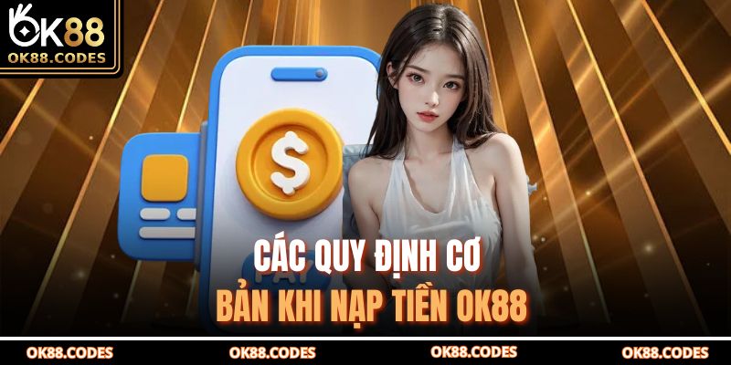 Các quy định cơ bản khi nạp tiền OK88