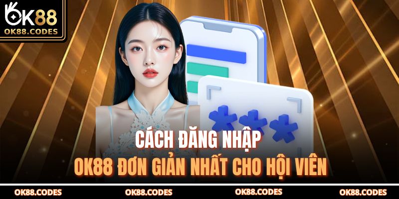 Đăng Nhập Ok88 – Truy Cập Tài Khoản An Toàn Và Nhanh Chóng 2 Cách đăng nhập OK88 đơn giản nhất cho hội viên