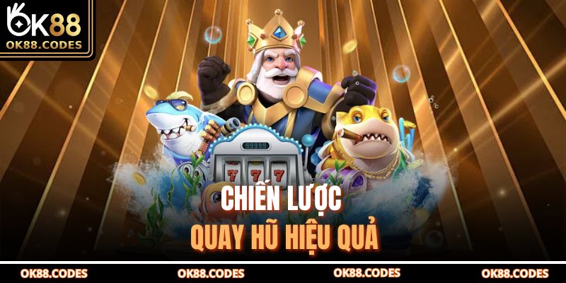 Chiến lược quay hũ hiệu quả