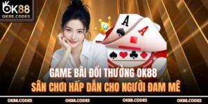 Game Bài Đổi Thưởng OK88 – Sân Chơi Hấp Dẫn Cho Người Đam Mê 2 Game bài đổi thưởng