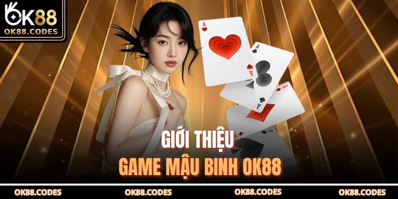 Giới thiệu game mậu binh OK88