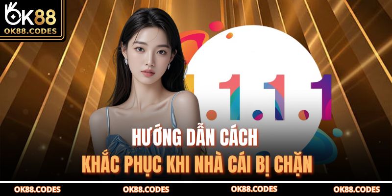 Đăng Nhập Ok88 – Truy Cập Tài Khoản An Toàn Và Nhanh Chóng 4 Hướng dẫn cách khắc phục khi nhà cái bị chặn