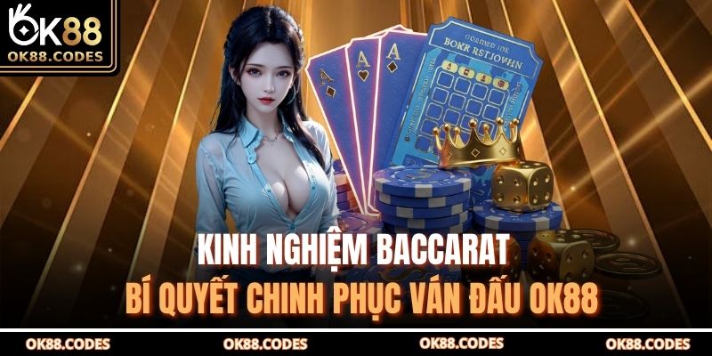 Kinh Nghiệm Baccarat – Bí Quyết Chinh Phục Ván Đấu OK88 1 Kinh nghiệm baccarat
