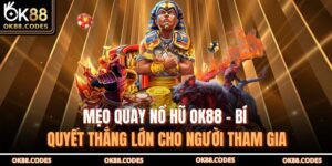 Mẹo Quay Nổ Hũ OK88 – Bí Quyết Thắng Lớn Cho Người Tham Gia 9 Mẹo quay nổ hũ OK88