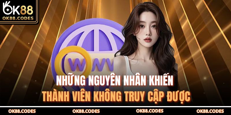 Đăng Nhập Ok88 – Truy Cập Tài Khoản An Toàn Và Nhanh Chóng 3 Những nguyên nhân khiến thành viên không truy cập được