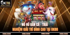 Nổ Hũ Bắn Cá – Trải Nghiệm Giải Trí Đỉnh Cao Tại OK88 8 Nổ hũ bắn cá