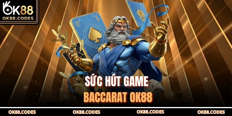 Kinh Nghiệm Baccarat – Bí Quyết Chinh Phục Ván Đấu OK88 2 Sức hút game baccarat OK88