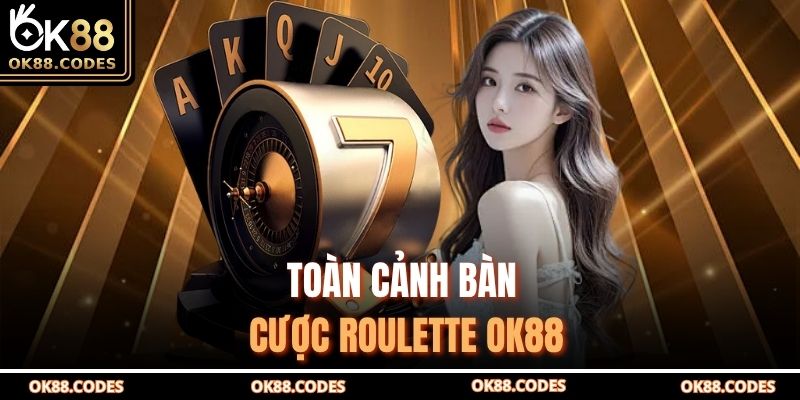 Roulette OK88 – Khám Phá Bí Quyết Thắng Lớn Từng Vòng Quay 2 Toàn cảnh bàn cược Roulette OK88