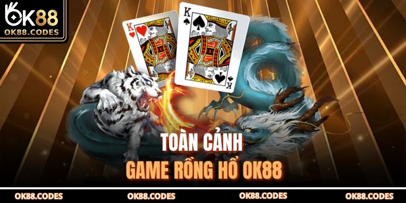 Toàn cảnh game Rồng Hổ OK88