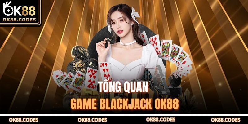 Tổng quan game blackjack OK88