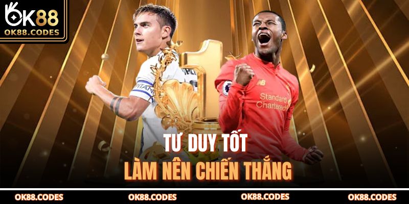 Tư duy tốt làm nên chiến thắng